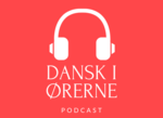 Dansk i ørerne – podcast